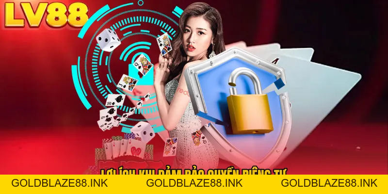 Quyền Riêng Tư LV88 – Bảo Mật Dữ Liệu Người Dùng Tối Ưu - GOLDBLAZE88.INK