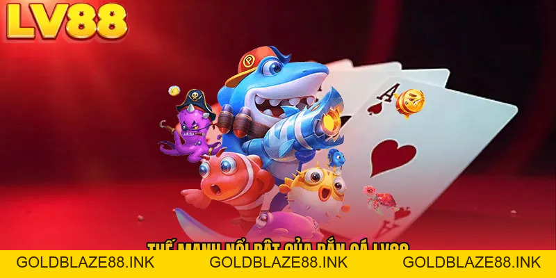 Bắn Cá LV88 - Thế Giới Đại Dương Đầy Kho Báu Giá Trị - GOLDBLAZE88.INK