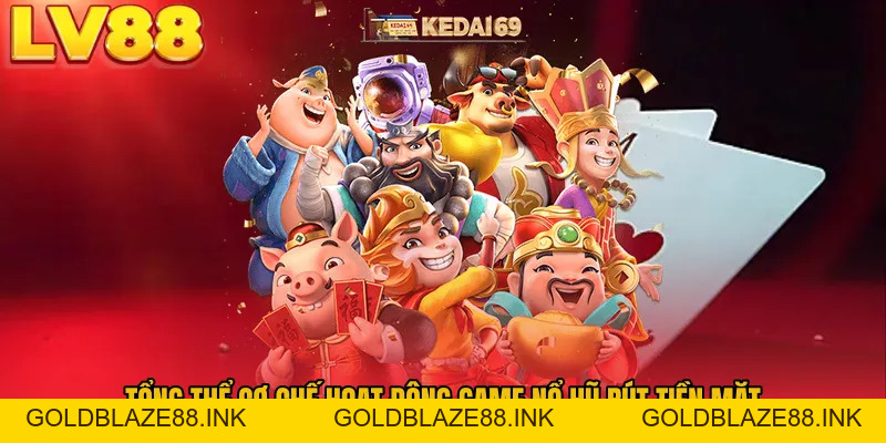 Game Nổ Hũ Rút Tiền Mặt LV88 – Săn Thưởng Cực Lớn Mỗi Ngày - GOLDBLAZE88.INK