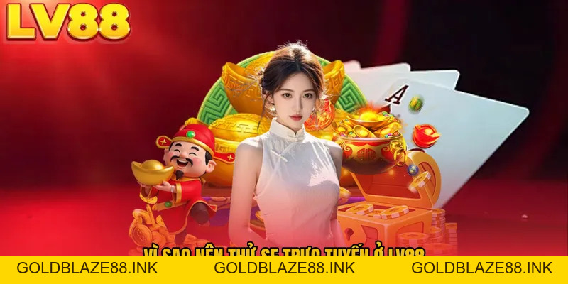 SE Trực Tuyến LV88 - Sân Chơi Hấp Dẫn Không Thể Bỏ Lỡ - GOLDBLAZE88.INK